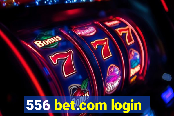 556 bet.com login